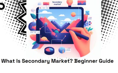 What is Secondary Market: A Comprehensive Guide