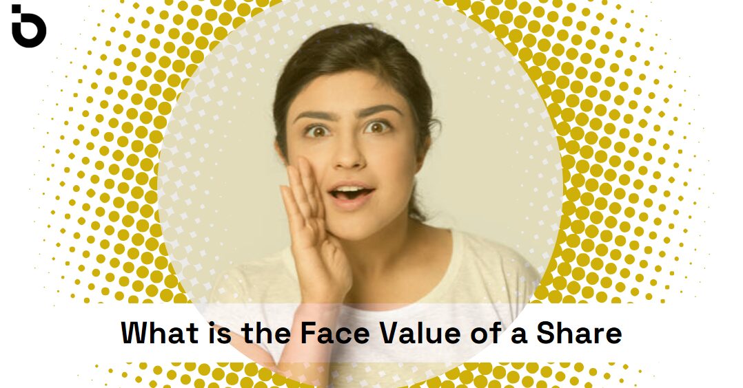 What is Face Value of Share: Understanding Its Meaning and Significance